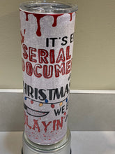 Load image into Gallery viewer, Serial Killer or Christmas Movies 20oz Tumbler, Hot or Cold Liquids, Stainless Steel Cup, Travel Cup, Slayin or Sleighin